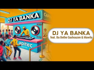 Makhadzi Entertainment – Dj Ya Banka (Official Audio) feat. Ba Bethe Gashoazen & Mawila