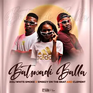 Zoli White Smoke - Batswadi Balla (feat. SmeezyOn The Beat & Clement)